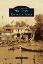 Wichita's Riverside Parks af James E Mason