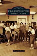 Milwaukee's Historic Bowling Alleys af Manya Kaczkowski
