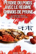 Perdre du Poids Avec le Regime Chinois de Prune af Jamie Wild