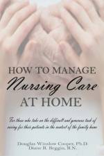 How to Manage Nursing Care at Home af Douglas Winslow Cooper