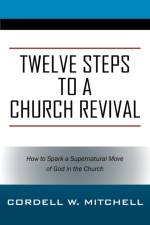 Twelve Steps to a Church Revival af Cordell W Mitchell