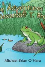 Adventures of Alexander T. Frog af Michael Brian O'Hara