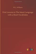 First Lessons in The Maori Language with a Short Vocabulary af W L Williams