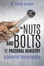 Nuts And Bolts Of Pastoral Ministry af Dr Phillip Baldwin
