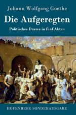 Die Aufgeregten af Johann Wolfgang Goethe