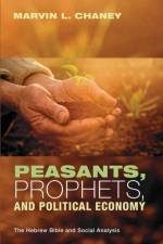 Peasants, Prophets, and Political Economy af Marvin L Chaney
