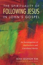 Spirituality of Following Jesus in John's Gospel af Sean Seongik Kim