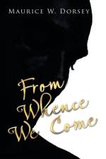 From Whence We Come af Maurice W Dorsey