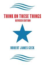 Think on These Things - Revised af Robert James Geck