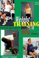 Weight Training: A Practical Approach to Total Fitness af Richard T Trestrail
