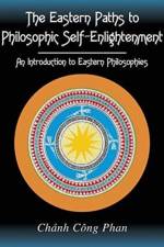 The Eastern Paths to Philosophic Self-Enlightenment: An Introduction to Eastern Philosophies af Chanh Phan