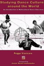Studying Dance Cultures around the World: An Introduction to Multicultural Dance Education af Pegge Vissicaro
