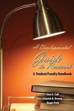 A Developmental Guide to Research: A Student/Faculty Handbook
