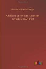 Childrens Stories in American Literature 1660-1860