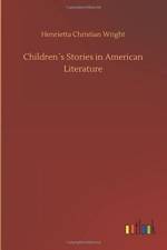 Childrens Stories in American Literature af Henrietta Christian Wright