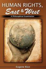 Human Rights, East and West: A Philosophical Introduction and Examination af Eugene Rice
