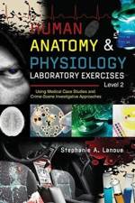 Human Anatomy & Physiology Laboratory Exercises Level 2: Using Medical Case Studies and Crime-Scene Investigative Approaches af Stephanie A Lanoue
