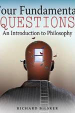 Four Fundamental Questions: An Introduction to Philosophy af Richard Bilsker