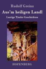 Aus'm heiligen Landl af Rudolf Greinz