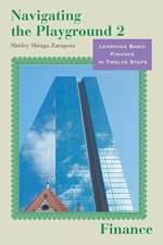Navigating the Playground 2 Finance: Learning Basic Finance in Twelve Steps af Shirley Zaragoza