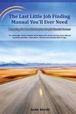 The Last Little Job Finding Manual You'll Ever Need: Removing the Roadblocks from the Job Search Process af Jackie Martin