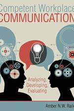 Competent Workplace Communication: Analyzing, Developing, Evaluating af Amber Raile