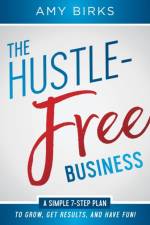 The Hustle-Free Business af Amy Birks