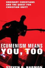 Ecumenism Means You, Too af Steven R (Gardner-Webb University) Harmon