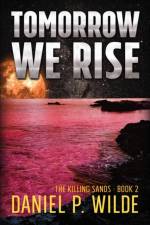 Tomorrow We Rise af Daniel P Wilde