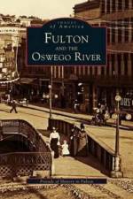 Fulton and the Oswego River af Friends of History in Fulton