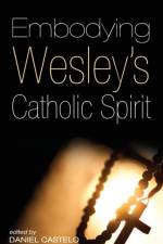 Embodying Wesley's Catholic Spirit