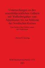 Untersuchungen zu den urnenfelderzeitlichen Grabern mit Waffenbeigaben vom Alpenkamm bis zur Sudzone des Nordischen Kreises af Christof Clausing