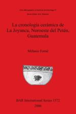 cronologia ceramica de La Joyanca Noroeste del Peten Guatemala af Melanie Forne