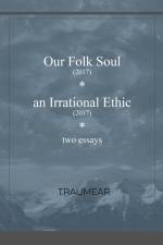 Our Folk Soul and An Irrational Ethic af Traumear