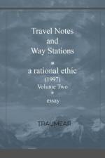 Travel Notes and Way Stations - A Rational Ethic, Vol II af Traumear