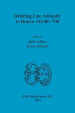 Debating Late Antiquity in Britain AD300-700