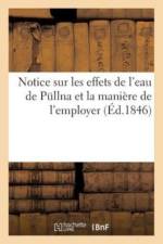 Notice Sur Les Effets de l'Eau de Pullna Et La Mani re de l'Employer af Sans Auteur