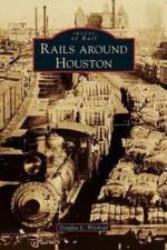 Rails Around Houston af Douglas L Weiskopf