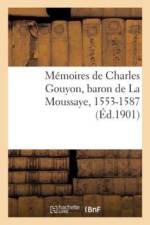 M moires de Charles Gouyon, Baron de la Moussaye, 1553-1587 af Sans Auteur