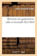 Breviaire Du Gastronome, Utile Et Recreatif af Audot-L-E