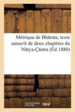M trique de Bh Rata, Texte Sanscrit de Deux Chapitres Du N Tya- Stra af Sans Auteur