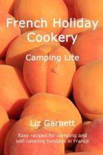 French Holiday Cookery - Camping Lite af Liz Garnett