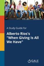 Study Guide for Alberto Rios's When Giving Is All We Have af Cengage Learning Gale