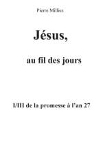 Jesus, au fil des jours, I/III de la promesse a l'an 27 af Pierre Milliez