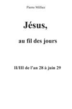 Jesus, au fil des jours, II/III de l'an 28 a juin 29 af Pierre Milliez