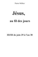 Jesus au fil des jours, III/III de juin 29 a l'an 30 af Pierre Milliez