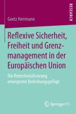 Reflexive Sicherheit, Freiheit Und Grenzmanagement in Der Europaischen Union af Goetz Herrmann