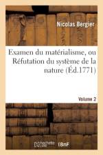 Examen Du Mat rialisme, Ou R futation Du Syst me de la Nature. Volume 2 af Bergier-N