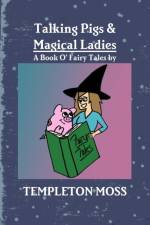 Talking Pigs and Magical Ladies af Templeton Moss