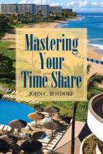 Mastering Your Time Share af John C Botdorf